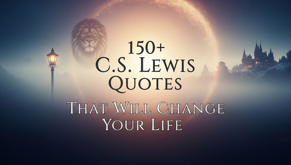 150+ C.S. Lewis Quotes That Will Change Your Life 