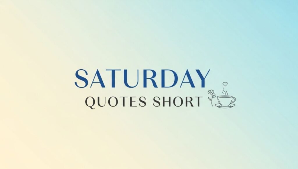 Saturday Quotes Short