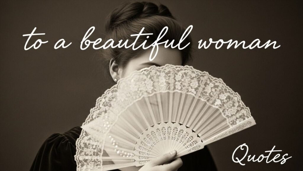 to a beautiful woman quotes