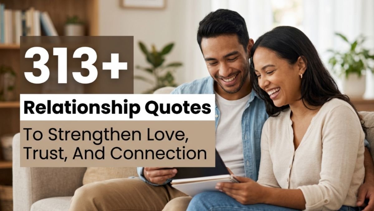 313+ Relationship Quotes To Strengthen Love, Trust, And Connection