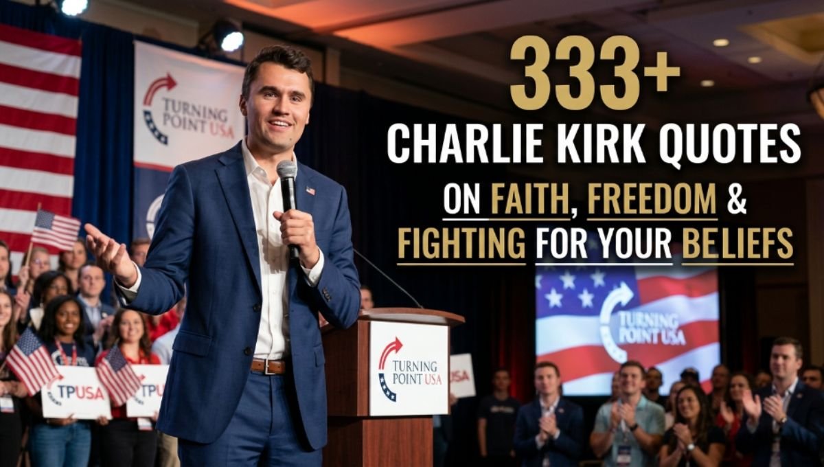 333+ Charlie Kirk Quotes On Faith, Freedom & Fighting For Your Beliefs